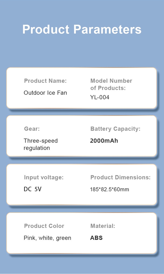 Semiconductor refrigeration technology for a 3-second quick cool down, enjoy a new cooling experience.
Three-speed wind adjustment to meet various needs, from soft sleep wind to strong ice wind.
2000mAh large capacity battery for long-lasting use, worry-free for outdoor activities.
Cold-coated surface for a cool touch and rapid cooling.
One-click adjustment switch for minimalist and convenient operation.
Bottom mountaineering buckle design for easy carrying and zero burden travel.
Dual-purpose handheld and desktop fan, quickly transform into a desktop fan for versatile use.
Made of ABS material, durable and lightweight, perfect for extended carry., Portable Handheld Ice Cooling Fan - Green